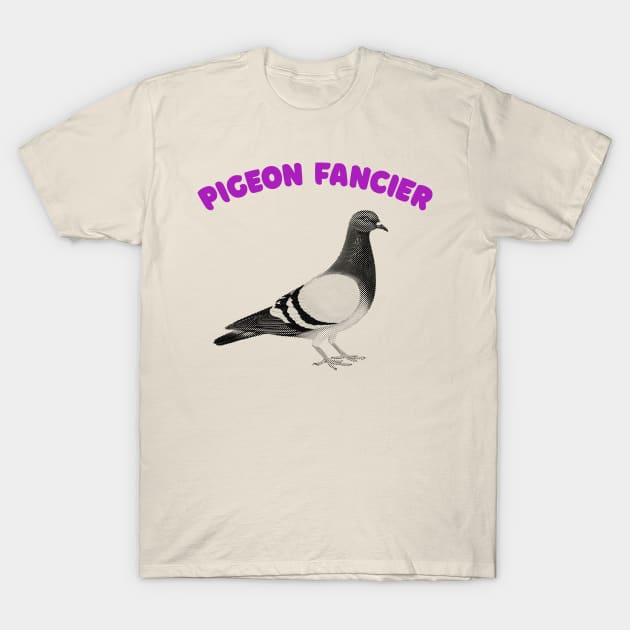 Pigeon Fancier - Humorous Ornithology Lover Gift T-Shirt by DankFutura